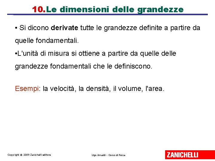10. Le dimensioni delle grandezze • Si dicono derivate tutte le grandezze definite a