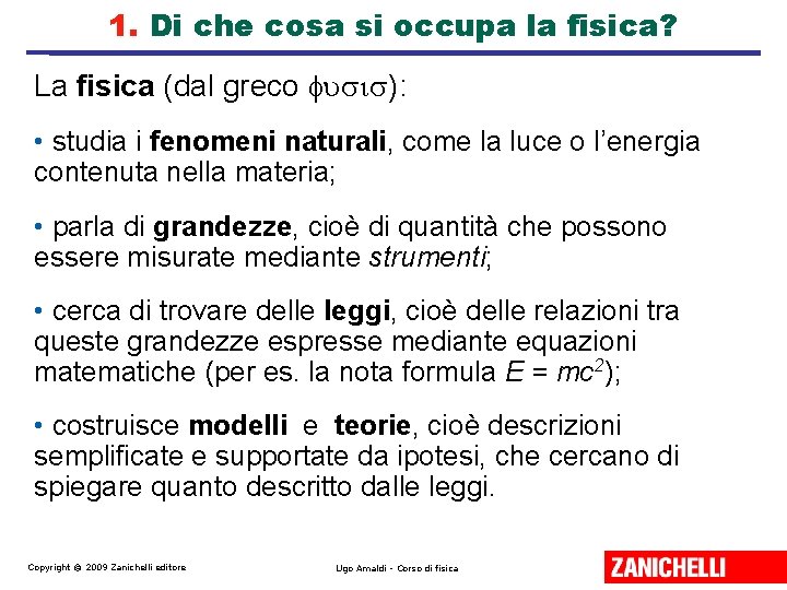 1. Di che cosa si occupa la fisica? La fisica (dal greco ): •