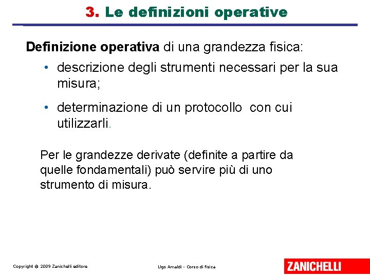 3. Le definizioni operative Definizione operativa di una grandezza fisica: • descrizione degli strumenti
