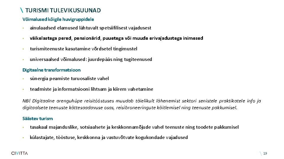 TURISMI TULEVIKUSUUNAD Võimalused kõigile huvigruppidele • ainulaadsed elamused lähtuvalt spetsiifilisest vajadusest • väikelastega pered,