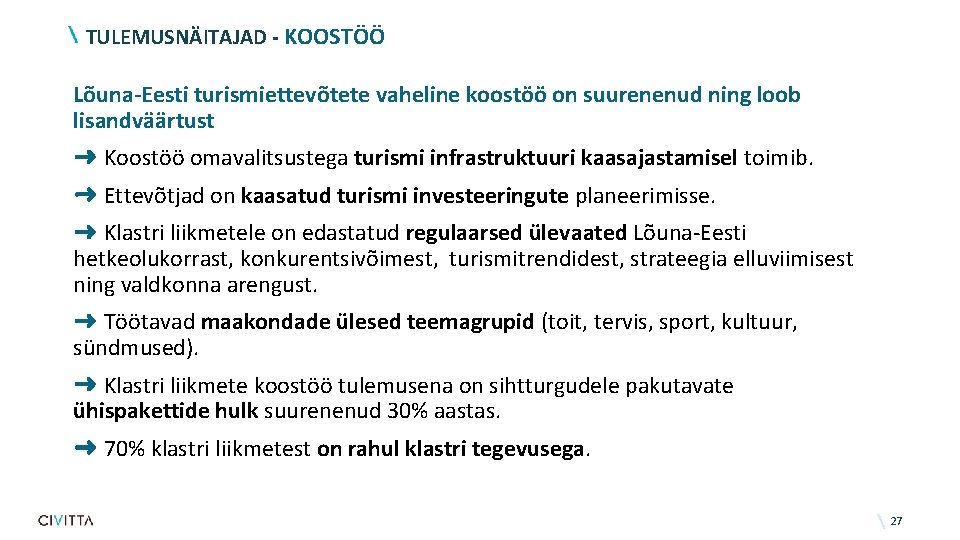 TULEMUSNÄITAJAD - KOOSTÖÖ Lõuna-Eesti turismiettevõtete vaheline koostöö on suurenenud ning loob lisandväärtust ➜ Koostöö