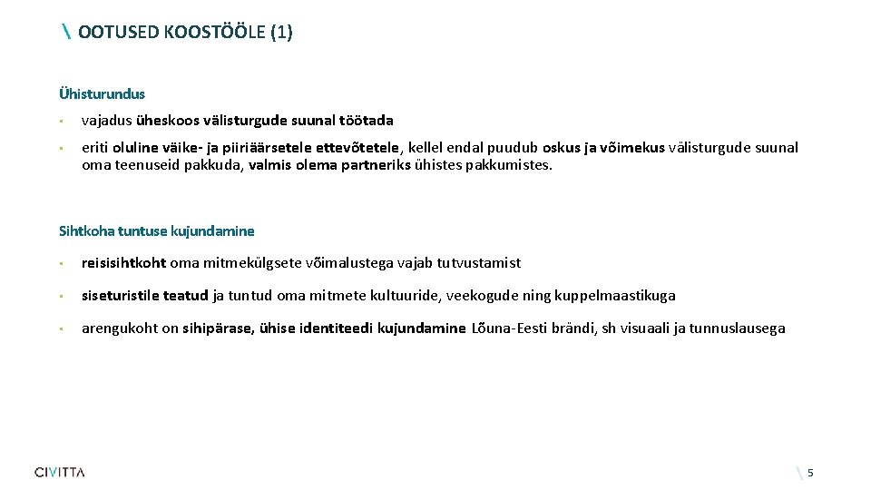 OOTUSED KOOSTÖÖLE (1) Ühisturundus • vajadus üheskoos välisturgude suunal töötada • eriti oluline väike-