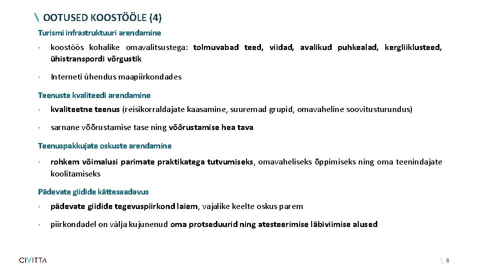 OOTUSED KOOSTÖÖLE (4) Turismi infrastruktuuri arendamine • koostöös kohalike omavalitsustega: tolmuvabad teed, viidad, avalikud