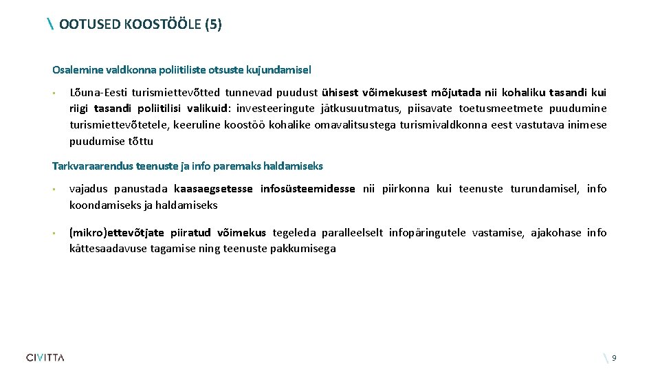 OOTUSED KOOSTÖÖLE (5) Osalemine valdkonna poliitiliste otsuste kujundamisel • Lõuna-Eesti turismiettevõtted tunnevad puudust ühisest