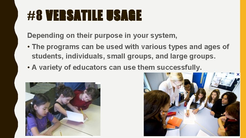 #8 VERSATILE USAGE Depending on their purpose in your system, • The programs can