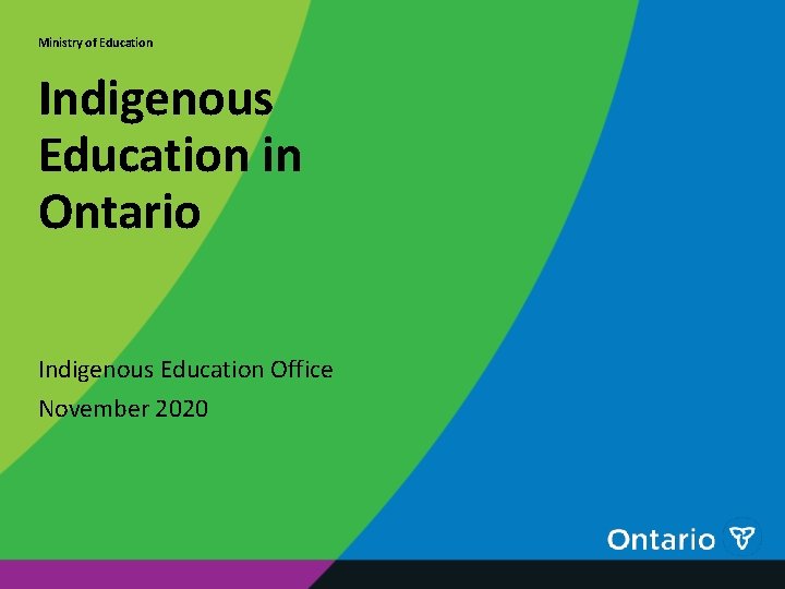 Ministry of Education Indigenous Education in Ontario Indigenous Education Office November 2020 Ministry of Education Indigenous Education in Ontario Indigenous Education Office November 2020