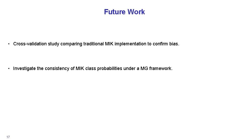 Future Work • Cross-validation study comparing traditional MIK implementation to confirm bias. • Investigate