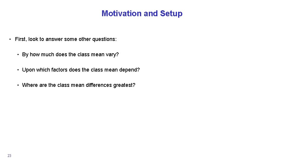 Motivation and Setup • First, look to answer some other questions: • By how