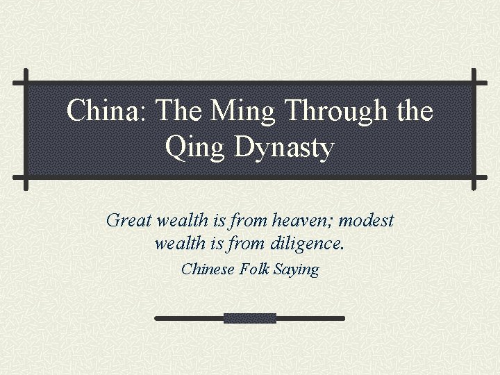 China: The Ming Through the Qing Dynasty Great wealth is from heaven; modest wealth