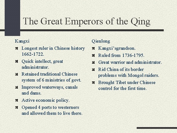 The Great Emperors of the Qing Kangxi Longest ruler in Chinese history 1662 -1722. The Great Emperors of the Qing Kangxi Longest ruler in Chinese history 1662 -1722.