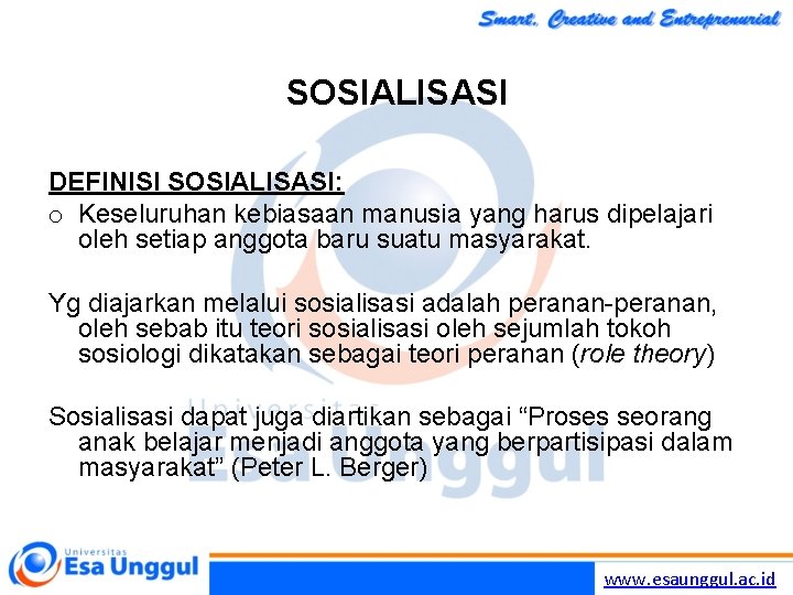 SOSIALISASI DEFINISI SOSIALISASI: o Keseluruhan kebiasaan manusia yang harus dipelajari oleh setiap anggota baru