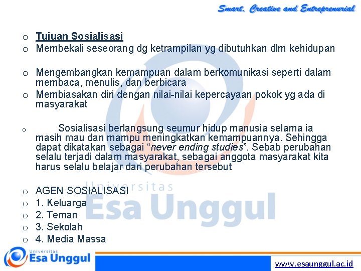 o Tujuan Sosialisasi o Membekali seseorang dg ketrampilan yg dibutuhkan dlm kehidupan o Mengembangkan