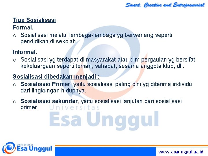 Tipe Sosialisasi Formal. o Sosialisasi melalui lembaga-lembaga yg berwenang seperti pendidikan di sekolah. Informal.