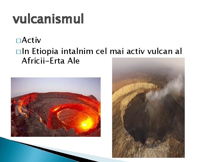 vulcanismul � Activ � In Etiopia intalnim cel mai activ vulcan al Africii-Erta Ale