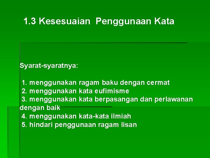 1. 3 Kesesuaian Penggunaan Kata Syarat-syaratnya: 1. menggunakan ragam baku dengan cermat 2. menggunakan