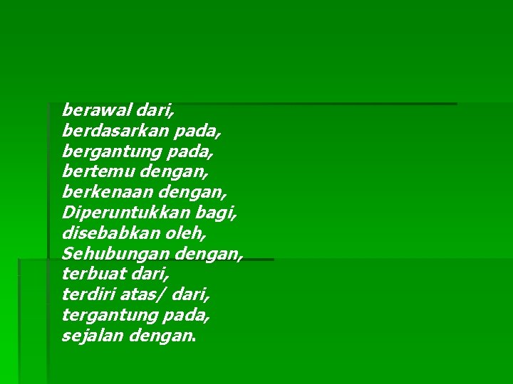 berawal dari, berdasarkan pada, bergantung pada, bertemu dengan, berkenaan dengan, Diperuntukkan bagi, disebabkan oleh,