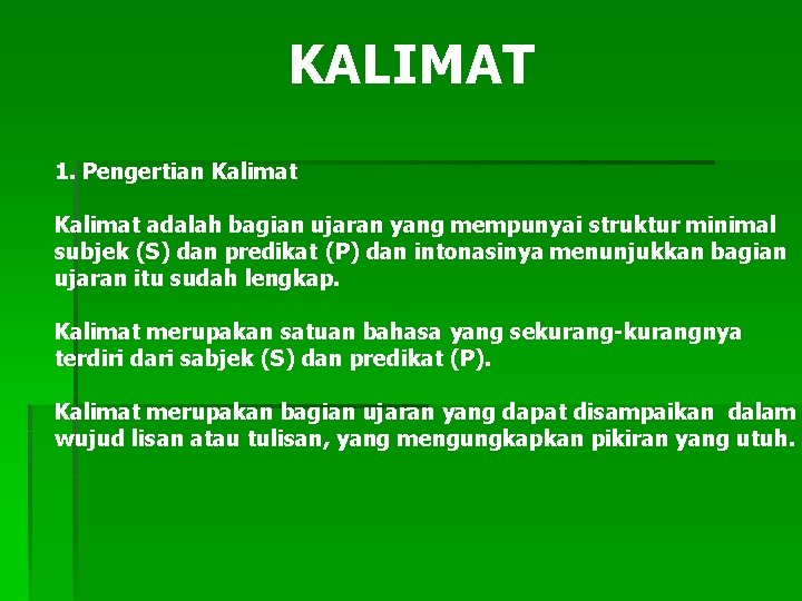 KALIMAT 1. Pengertian Kalimat adalah bagian ujaran yang mempunyai struktur minimal subjek (S) dan
