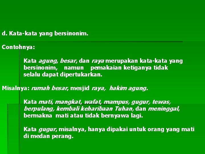 d. Kata-kata yang bersinonim. Contohnya: Kata agung, besar, dan raya merupakan kata-kata yang bersinonim,