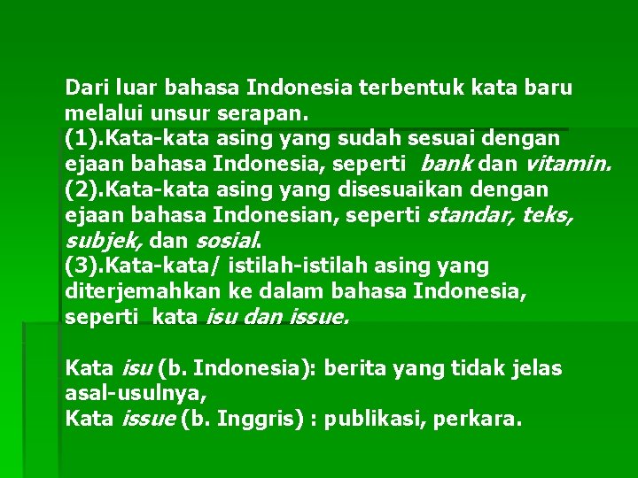 Dari luar bahasa Indonesia terbentuk kata baru melalui unsur serapan. (1). Kata-kata asing yang