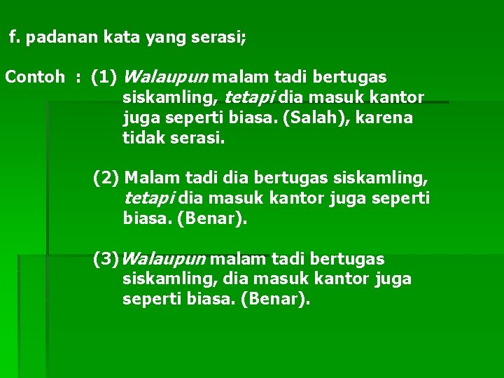 f. padanan kata yang serasi; Contoh : (1) Walaupun malam tadi bertugas siskamling, tetapi