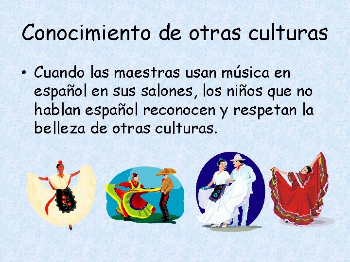 Conocimiento de otras culturas • Cuando las maestras usan música en español en sus