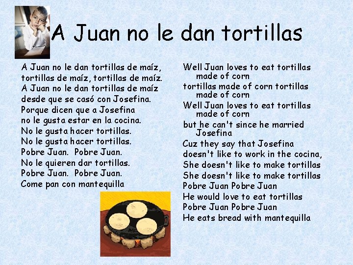A Juan no le dan tortillas de maíz, tortillas de maíz. A Juan no