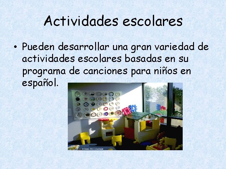 Actividades escolares • Pueden desarrollar una gran variedad de actividades escolares basadas en su