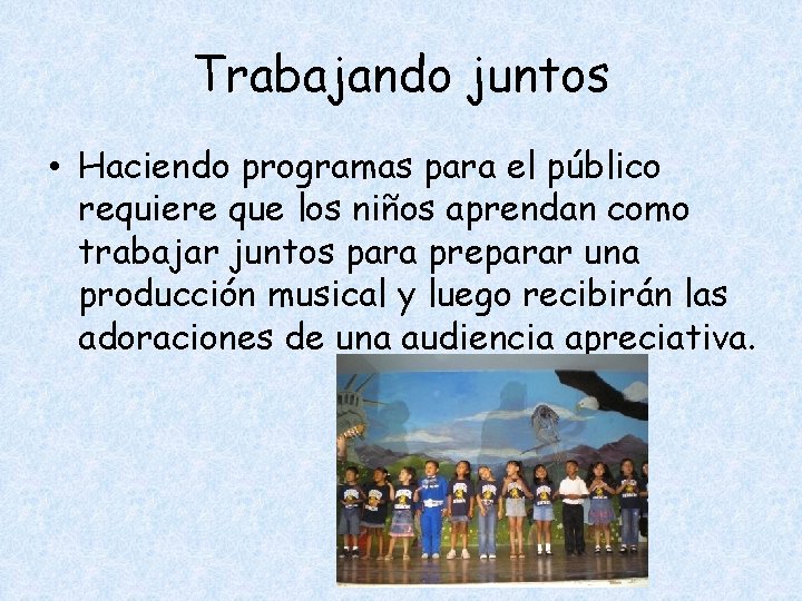 Trabajando juntos • Haciendo programas para el público requiere que los niños aprendan como