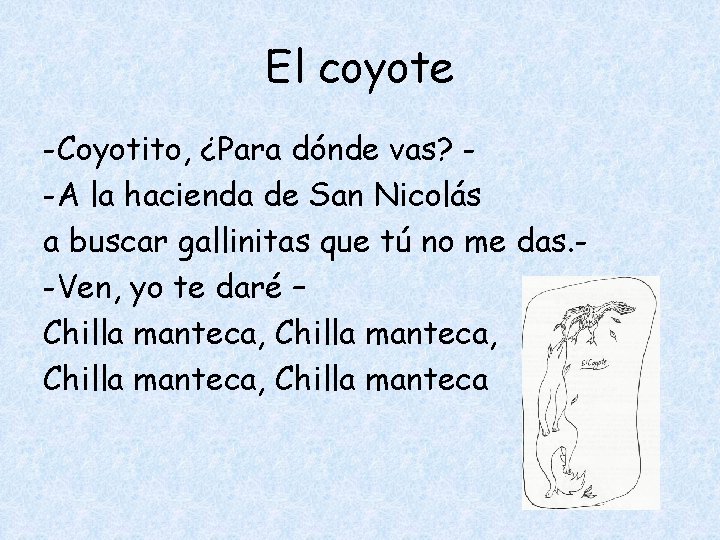 El coyote -Coyotito, ¿Para dónde vas? -A la hacienda de San Nicolás a buscar