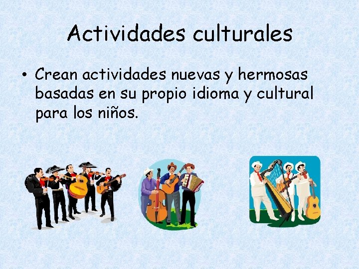 Actividades culturales • Crean actividades nuevas y hermosas basadas en su propio idioma y