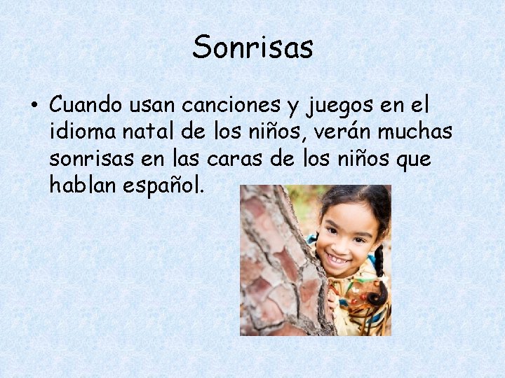 Sonrisas • Cuando usan canciones y juegos en el idioma natal de los niños,