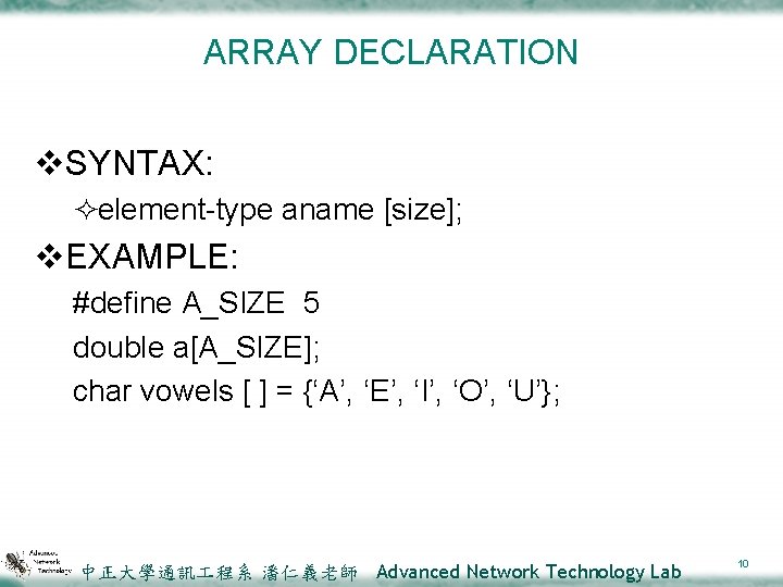 ARRAY DECLARATION v. SYNTAX: ²element-type aname [size]; v. EXAMPLE: #define A_SIZE 5 double a[A_SIZE];