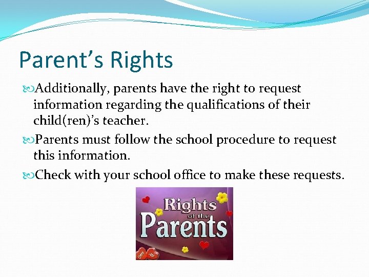Parent’s Rights Additionally, parents have the right to request information regarding the qualifications of