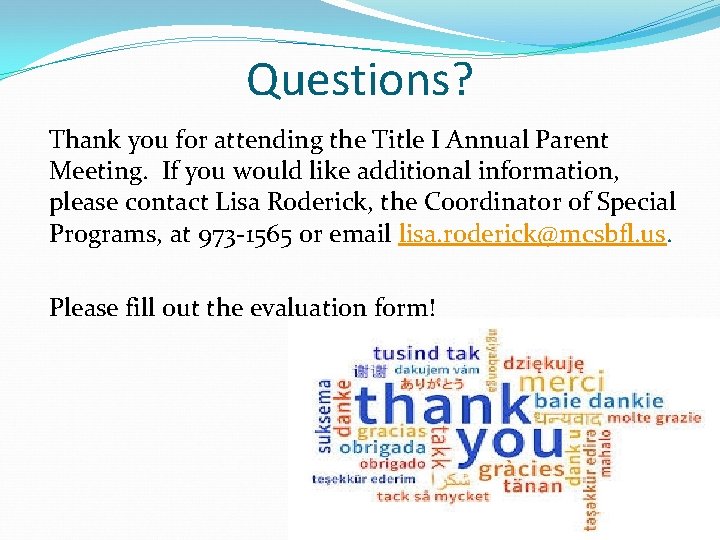 Questions? Thank you for attending the Title I Annual Parent Meeting. If you would