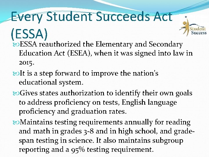 Every Student Succeeds Act (ESSA) ESSA reauthorized the Elementary and Secondary Education Act (ESEA),