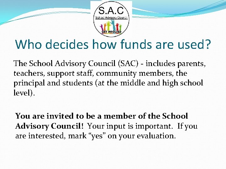 Who decides how funds are used? The School Advisory Council (SAC) - includes parents,