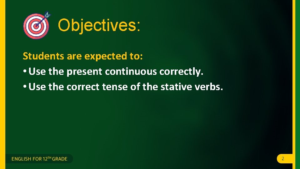 Objectives: Students are expected to: • Use the present continuous correctly. • Use the Objectives: Students are expected to: • Use the present continuous correctly. • Use the