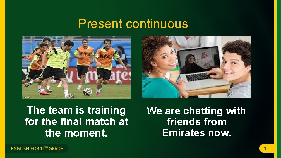 Present continuous The team is training for the final match at the moment. We Present continuous The team is training for the final match at the moment. We