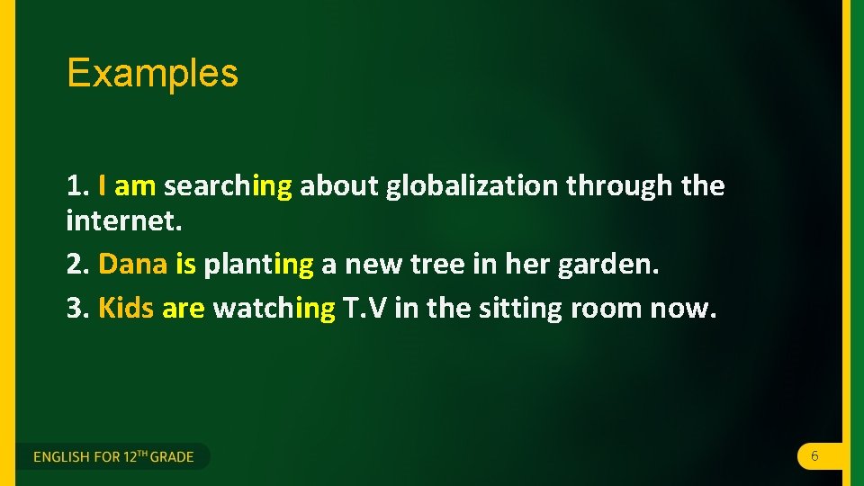 Examples 1. I am searching about globalization through the internet. 2. Dana is planting Examples 1. I am searching about globalization through the internet. 2. Dana is planting