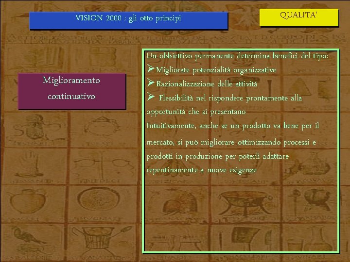 VISION 2000 : gli otto principi Miglioramento continuativo QUALITA’ Un obbiettivo permanente determina benefici