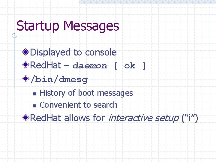 Startup Messages Displayed to console Red. Hat – daemon [ ok ] /bin/dmesg n