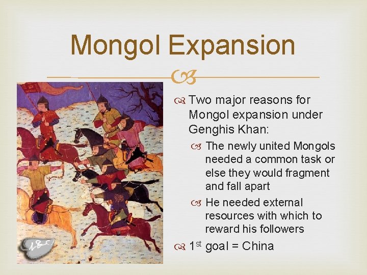 Mongol Expansion Two major reasons for Mongol expansion under Genghis Khan: The newly united