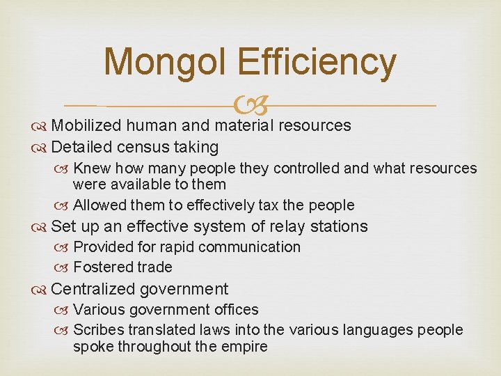 Mongol Efficiency Mobilized human and material resources Detailed census taking Knew how many people