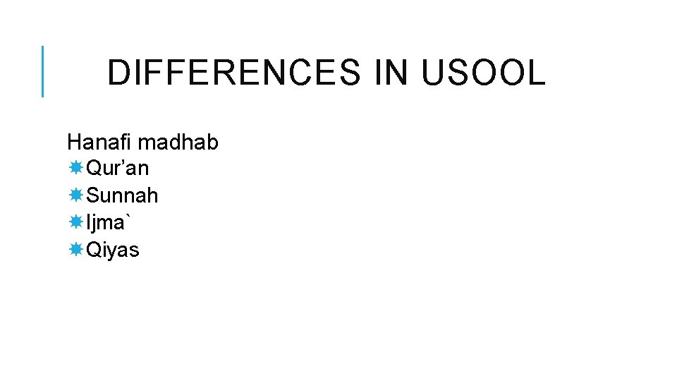 DIFFERENCES IN USOOL Hanafi madhab Qur’an Sunnah Ijma` Qiyas 