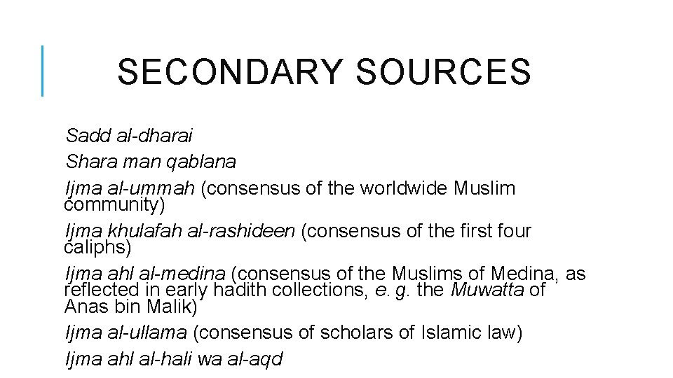 SECONDARY SOURCES Sadd al-dharai Shara man qablana Ijma al-ummah (consensus of the worldwide Muslim