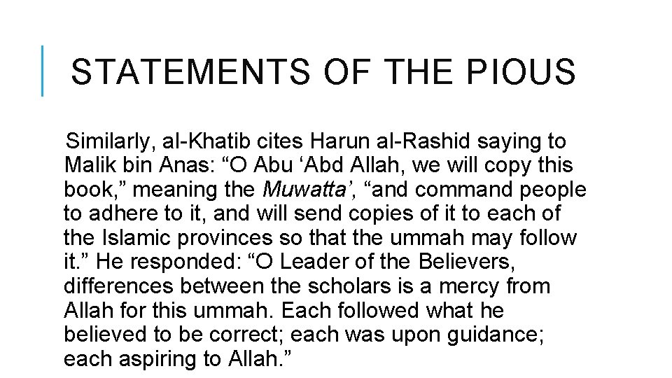 STATEMENTS OF THE PIOUS Similarly, al-Khatib cites Harun al-Rashid saying to Malik bin Anas: