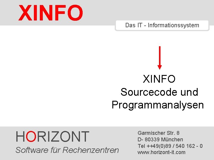 XINFO - User Training Das IT - Informationssystem XINFO Sourcecode und Programmanalysen HORIZONT Software