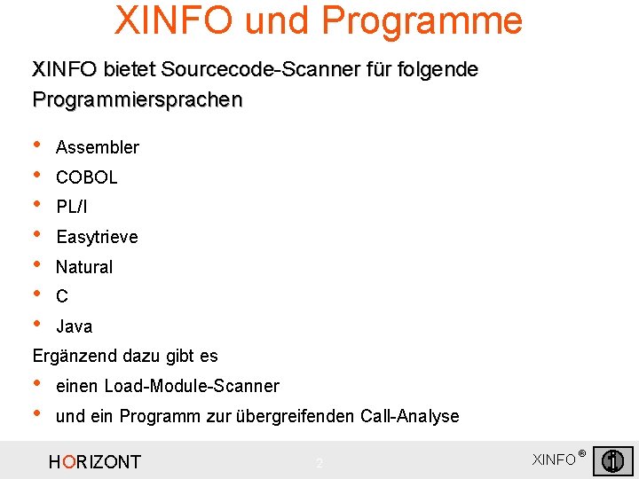 XINFO und Programme XINFO bietet Sourcecode-Scanner für folgende Programmiersprachen • • Assembler COBOL PL/I