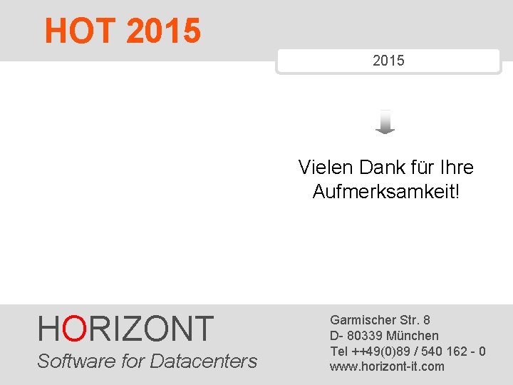 HOT 2015 Vielen Dank für Ihre Aufmerksamkeit! HORIZONT Software for Datacenters 21 HORIZONT Garmischer