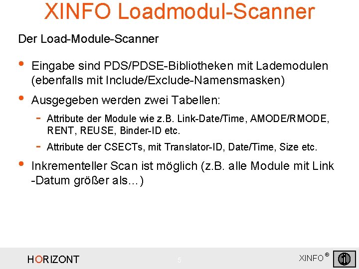 XINFO Loadmodul-Scanner Der Load-Module-Scanner • Eingabe sind PDS/PDSE-Bibliotheken mit Lademodulen (ebenfalls mit Include/Exclude-Namensmasken) •